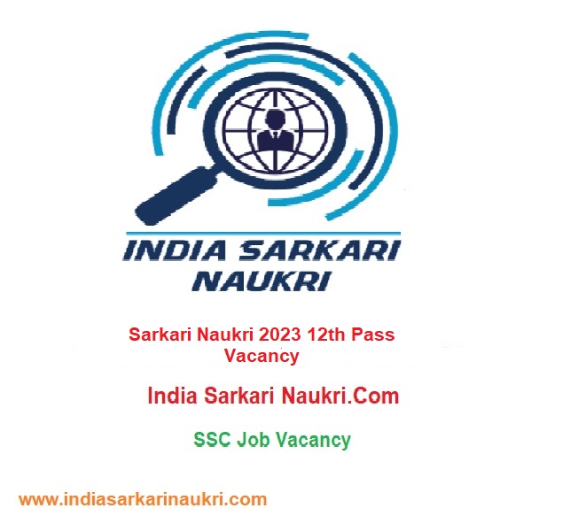 Sarkari Naukri 2023 12th Pass Job Vacancy : SSC | India sarkari Naukri.com